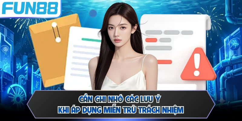 Cần ghi nhớ các lưu ý khi áp dụng miễn trừ trách nhiệm