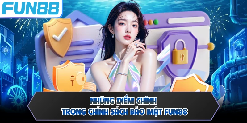 Những điểm chính trong chính sách bảo mật Fun88 