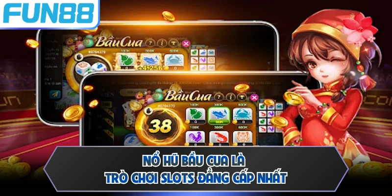 Nổ hũ Bầu Cua là trò chơi slots đẳng cấp nhất