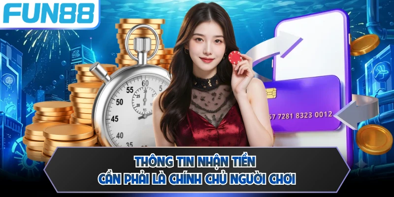 Thông tin nhận tiền cần phải là chính chủ người chơi