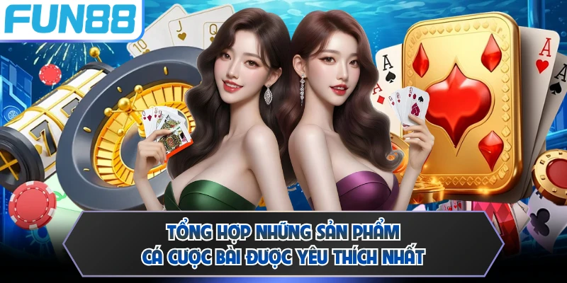 Tổng hợp những sản phẩm cá cược bài được yêu thích nhất