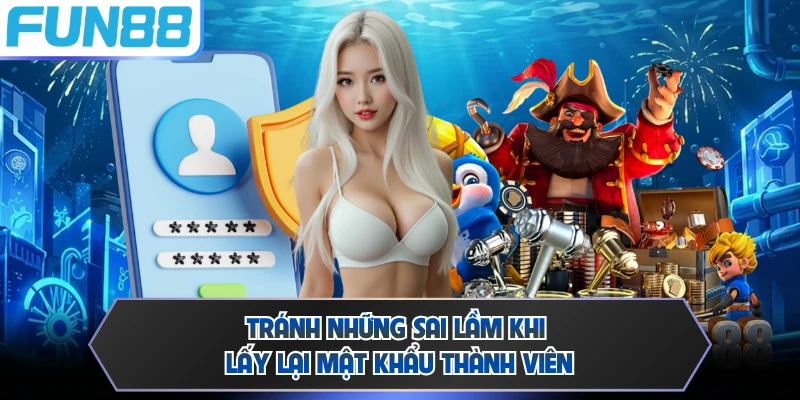 Tránh những sai lầm khi lấy lại mật khẩu thành viên